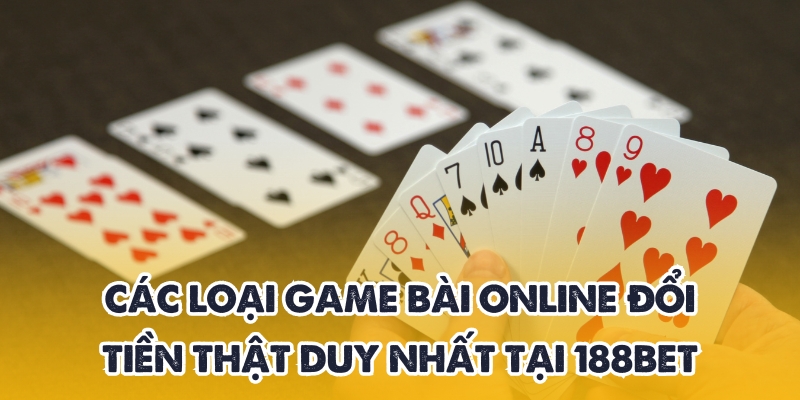 Khám Phá Game Bài Online Đổi Tiền Thật Hấp Dẫn Tại 188BET 3 Đa dạng game bài online duy nhất tại 188BET